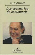 ESCENARIOS DE LA MEMORIA, LOS, de Josep Maria Castellet | portada del libro