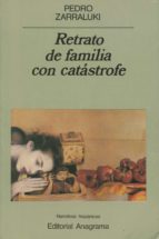 RETRATO DE FAMILIA CON CATASTROFE, de PEDRO ZARRALUKI RUBIO | portada del libro