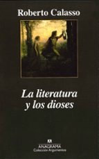 LITERATURA Y LOS DIOSES, LA, de Roberto Calasso | portada del libro