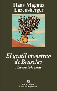El gentil monstruo de Bruselas o Europa bajo tutela, de Enzensberger, Hans Magnus | portada del libro