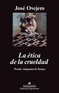 La ética de la crueldad, de Ovejero Lafarga, José Ramón | portada del libro