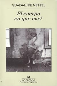 El cuerpo en que nací, de Nettel, Guadalupe | portada del libro