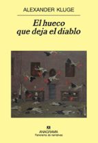 HUECO QUE DEJA EL DIABLO, EL *, de Alexander Kluge | portada del libro