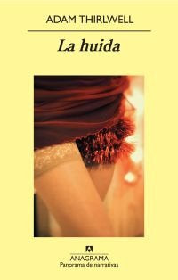 La huida, de Thirlwell, Adam | portada del libro