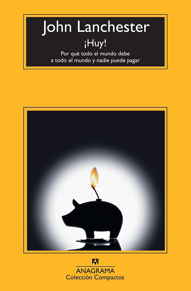 ¡Huy! Por qué todo el mundo debe a todo el mundo y nadie puede pagar, de Lanchester, John | portada del libro