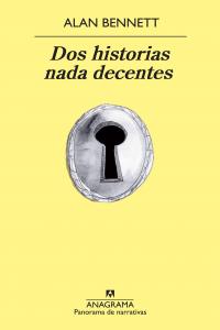 Dos historias nada decentes, de Bennett, Alan | portada del libro