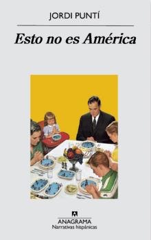 Esto no es América, de Puntí, Jordi | portada del libro