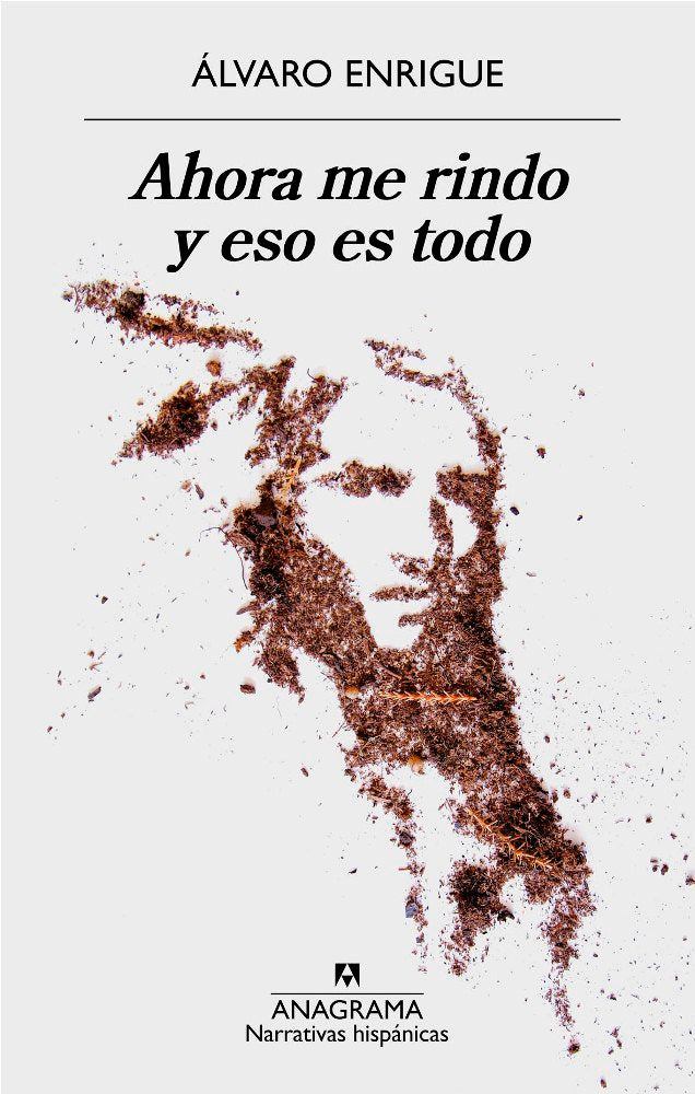 Ahora me rindo y eso es todo, de Enrigue, Álvaro | portada del libro
