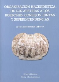 Organización Hacendística de los Austrias a los Borbones: Consejos, Juntas y Superintendencias, de Bermejo Cabrero, José Luis