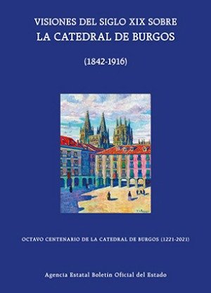 VISIONES DEL SIGLO XIX SOBRE LA CATEDRAL DE BURGOS (1842-1916) | portada del libro