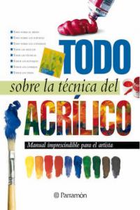 Todo sobre la técnica del acrílico, de PARRAMON, EQUIPO | portada del libro