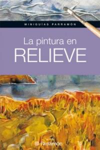 La pintura en relieve, de PARRAMON, EQUIPO | portada del libro