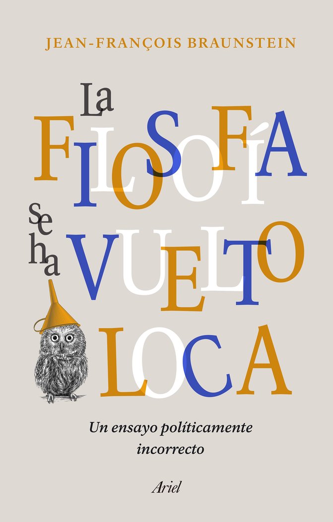 La filosofía se ha vuelto loca, de Braunstein, Jean-François | portada del libro