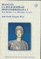 Diana en la religiosidad hispanorromana. I Las fuentes. Las diferentes diosas, de Vázquez Hoys | portada del libro