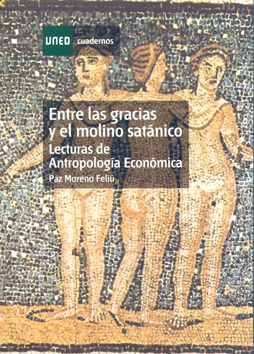 Entre las gracias y el molino satánico: lecturas de antropología económica, de Moreno Feliú, Paz | portada del libro