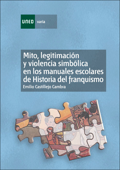 Mito, legitimación y violencia simbólica en los manuales escolares de historia del franquismo (1936-, de Castillejo Cambra, E