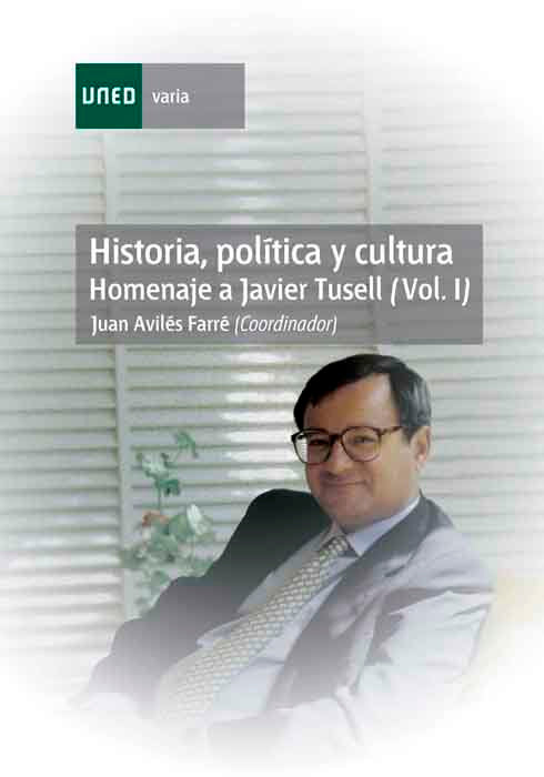 Historia, pol¡tica y cultura. Homenaje a Javier Tusell (Vol.I), de AVILES FARRE, JUAN | portada del libro