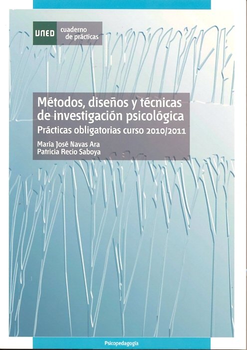 Métodos, diseños y técnicas de investigación psicológica. Prácticas obligatorias curso 2010/2011, de NAVAS ARA, MARIA JOSE |