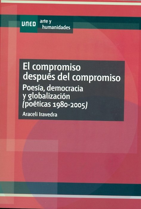El compromiso después del compromiso. Poesía, democracia y globalización (poéticas: 1980-2005), de Ravedra Valea, Dª. Araceli