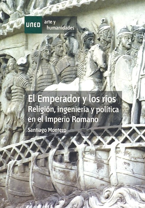El emperador y los ríos. Religión, ingeniería y política en el imperio romano, de Montero Herrero, Santiago | portada del lib