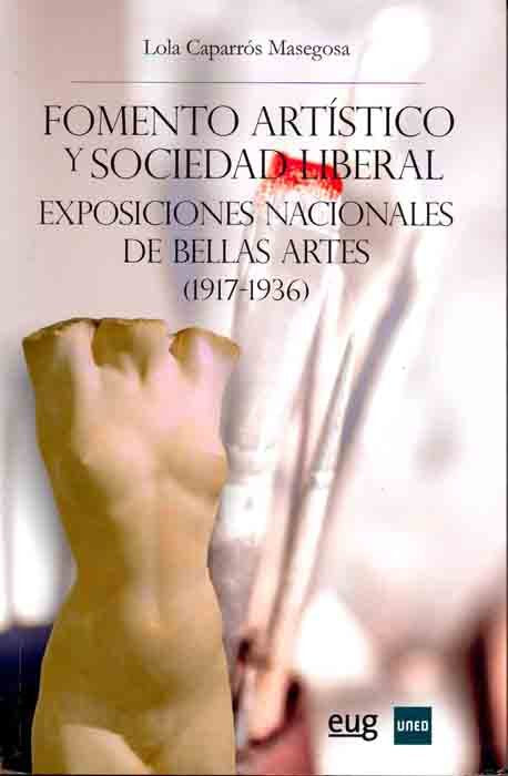 Fomento artístico y sociedad liberal. Exposiciones nacionales de bellas artes (1917-1936), de Caparrós Masegosa, Lola | porta