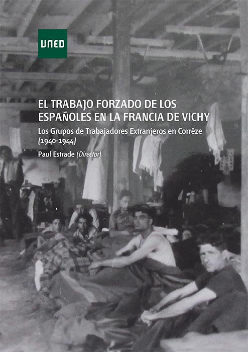 El trabajo forzado de los españoles en la Francia de Vichy. Los grupos de trabajadores extranjeros e, de Estrade, Paul | port