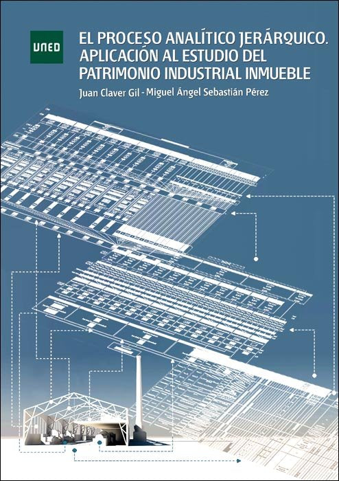 El proceso analítico jerárquico. Aplicación al estudio del patrimonio industrial inmueble, de Claver Gil, Juan | portada del
