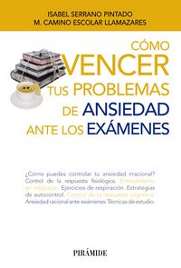 Cómo vencer tus problemas de ansiedad ante los exámenes, de Serrano Pintado, Isabel | portada del libro