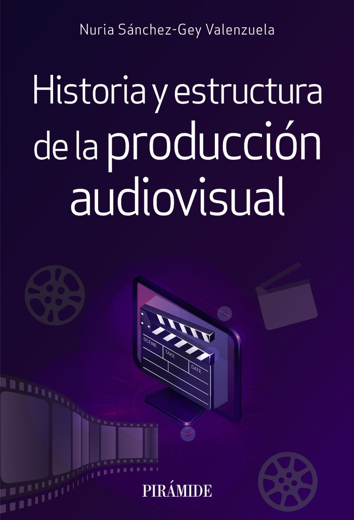 HISTORIA Y ESTRUCTURA DE LA PRODUCCION AUDIOVISUAL, de SANCHEZ-GREY VALENZUELA, NURIA | portada del libro