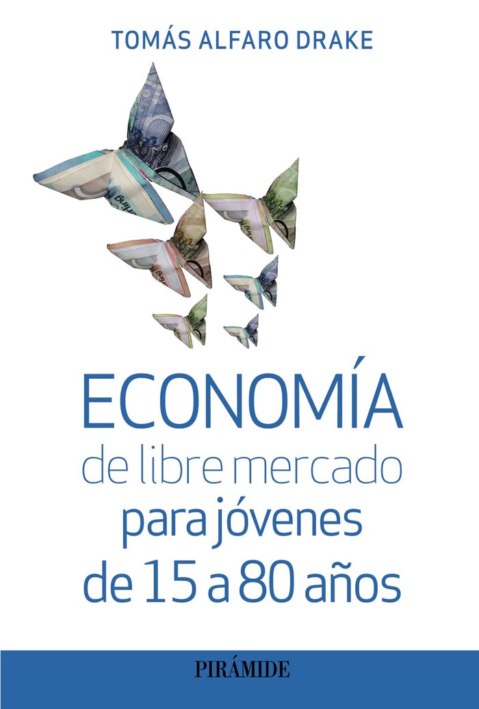 ECONOMIA DE LIBRE MERCADO PARA JOVENES DE 15 A 80 AÑOS, de ALFARO DRAKE, TOMAS | portada del libro