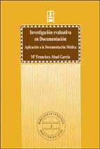 Investigación evaluativa en Documentación. Aplicación a la Documentación Médica, de María Francisca Abad García | portada del