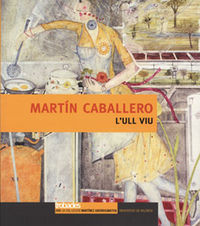 📗 Libro en valenciano
MARTIN CABALLERO: L ULL VIU (CATALEG EXPOSICIO), de Varios autores | portada del libro