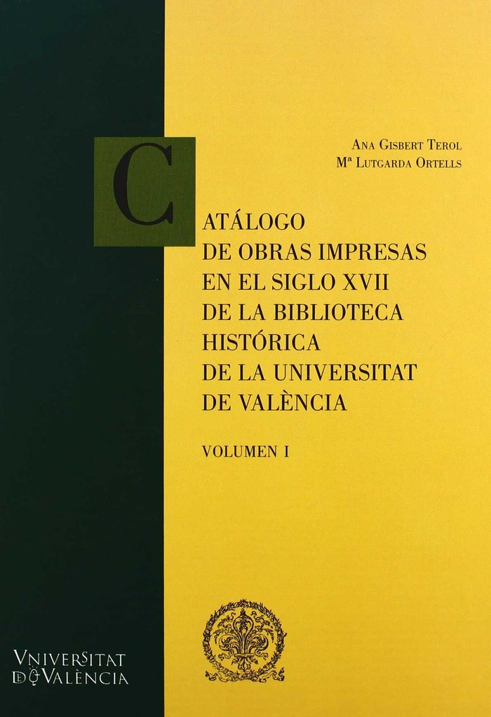Catálogo de obras impresas en le siglo XVII de la Biblioteca General e Històrica de a Universitat de, de Gisbert Perol, Ana |