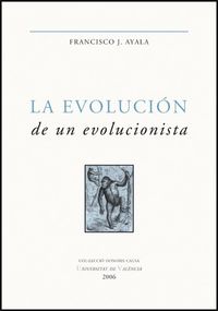 La evolución de un evolucionista, de Ayala, Francisco J. | portada del libro
