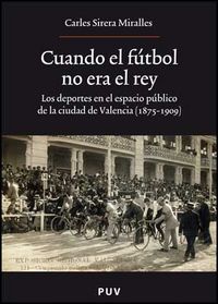 Cuando el fútbol no era el rey, de Sirera Miralles, Carles | portada del libro