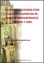 Construcciones con cuantificador en el ámbito panhispánico: norma y uso, de EDUARDO ESPAÑA PALOP | portada del libro