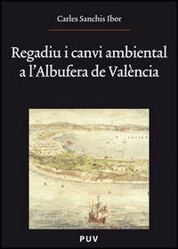 Regadiu i canvi ambiental a l'Albufera de València, de Sanchis Ibor | portada del libro