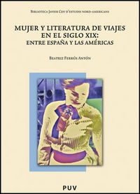 Mujer y literatura de viajes en el siglo XIX: Entre España y las Américas, de Ferrús Antón, Beatriz | portada del libro