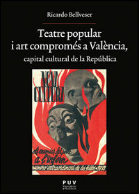 Teatre popular i art compromés a València, capital cultural de la República, de Bellveser Icardo, Ricardo | portada del libro