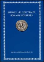 Jaume I i el seu temps 800 anys després, de Rafael Narbona Vizcaíno | portada del libro