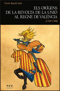 Els orígens de la revolta de la Unió al regne de València (1330-1348), de Baydal Sala, Vicent | portada del libro
