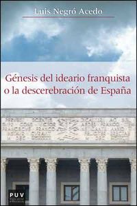 Génesis del ideario franquista o la descerebración de España, de Negró Acedo, Luis | portada del libro