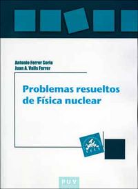 Problemas resueltos de Física nuclear, de Ferrer Soria, Antonio | portada del libro