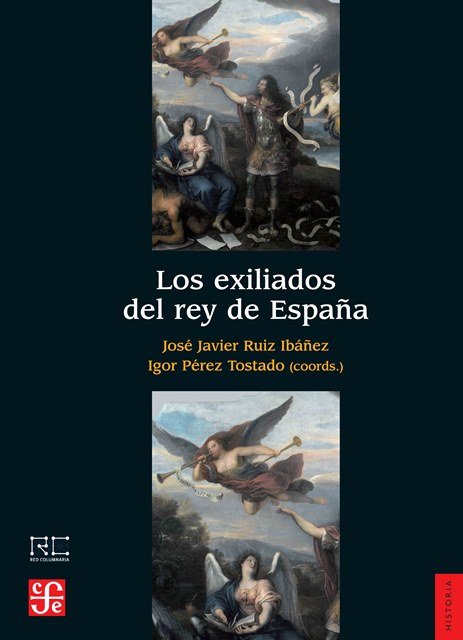Los exiliados del rey de España, de RUIZ IBAÑEZ Y PEREZ TOSTADO (COORDS.) | portada del libro