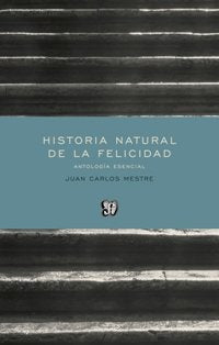 Historia natural de la felicidad, de Mestre, Juan Carlos | portada del libro