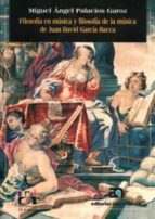 FILOSOFIA EN MUSICA Y FILOSOFIA DE MUSICA DE J.DAVID GARCIA, de Miguel Ángel Palacios Garoz | portada del libro