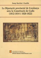 Diputació Provincial de Catalunya sota la Constitució de Cadis (1812-1814/1820-1822)/La, de AA.VV. | portada del libro