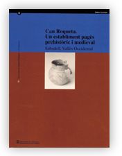 CAN ROQUETA, UN ESTABLIMENT PAGES PREHISTORIC I MEDIEVAL (SABADELL, VALLES OCCIDENTAL), de GONZALEZ MARCEN | portada del libr