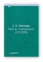 J. S. VALVERDE, TOTES LES "AUTOEDICIONS", 1972-2000. BARCELONA, CENTRE D'ART SANTA MONICA, DEL 7 DE, de AA.VV. | portada del