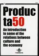 Producta50. An introduction to some of the relations between culture and the economy, de AA.VV. | portada del libro